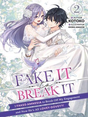 cover image of Fake It to Break It! I Faked Amnesia to Break Off My Engagement and Now He's All Lovey-Dovey?!, Volume 2